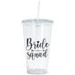 Bride Squad acrylic tumbler with double-wall construction, featuring a secure screw-on lid and straw. Perfect for pre-wedding festivities, this BPA-free cup keeps drinks cold or hot while adding style to any bride tribe celebration.
